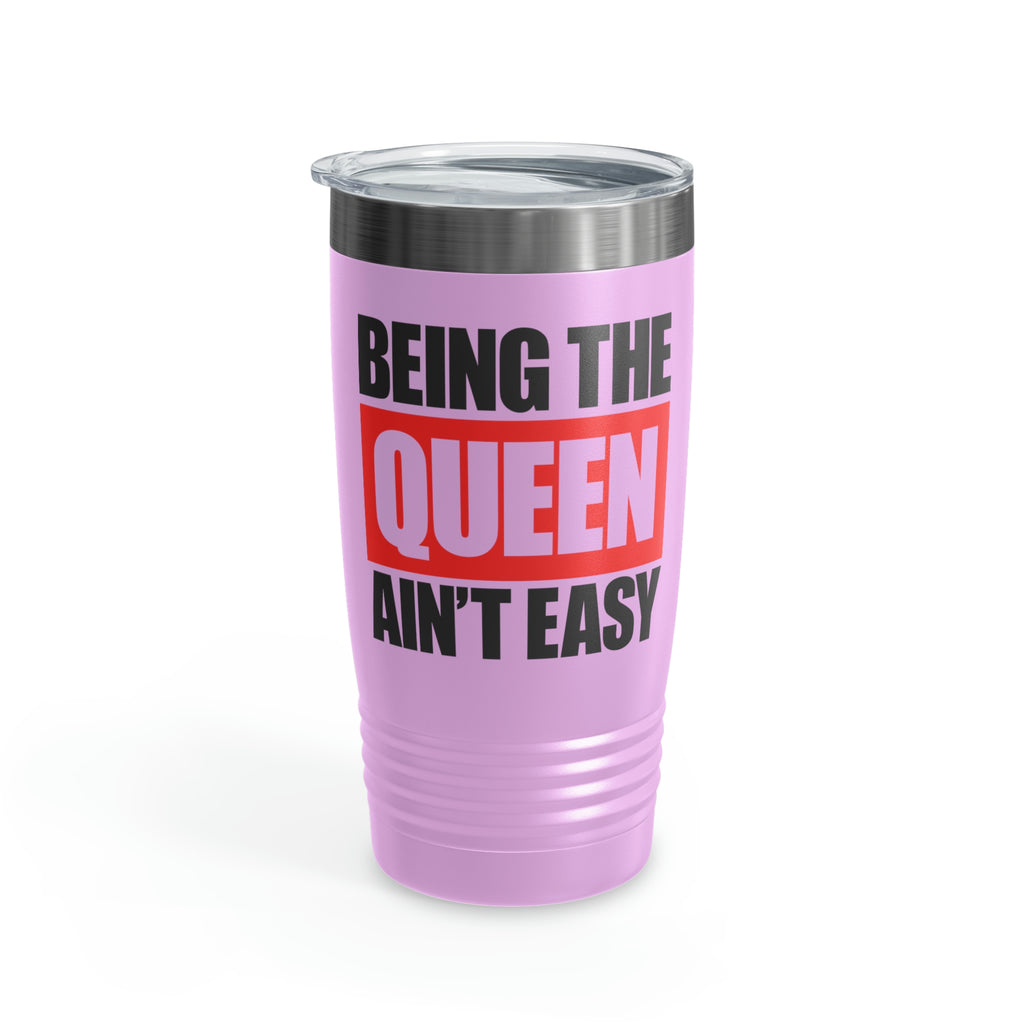 Being Queen Ain't Easy 20oz